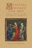 Книга Medieval Women and War : Female Roles In the Old French Tradition