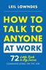 Книга How To Talk To Anyone At Work: 72 Little Tricks for Big Success Communicating On the Job