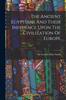 The The Ancient Egyptians And Their Influence Upon The Civilization Of Europe Book
