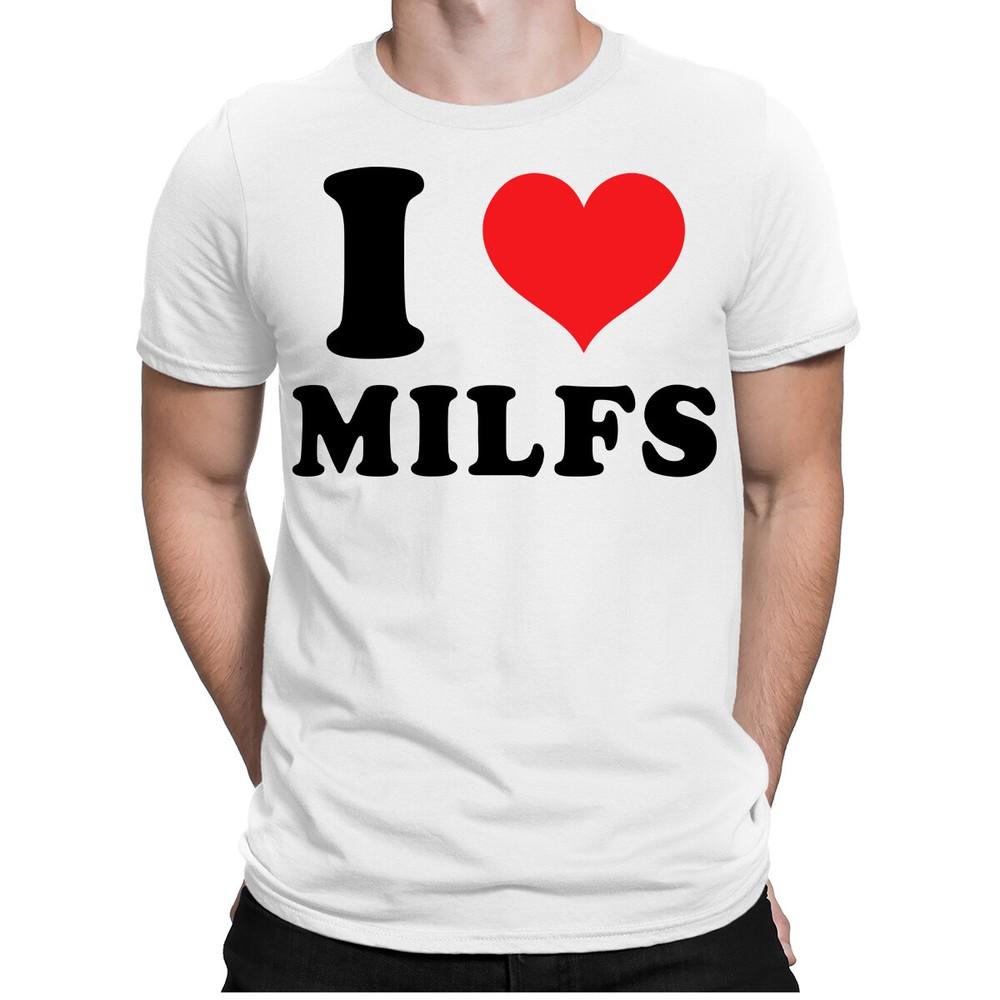 I Love Milfs Lover Single Mum Joke Birthday Design Drawing Meme Gift T-Shirt #P