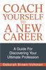 The Coach Yourself To A New Career : A Guide For Discovering Your Ultimate Profession Book