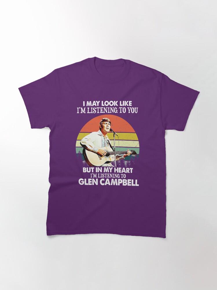 Glen Campbell I Might Look Like I'm Listening to You Glen T Campbell Music Legend Classic T-Shirt