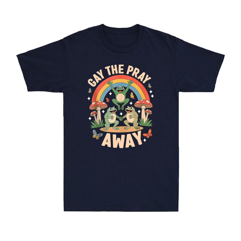 Gay The Pray Away Rainbow Funny Meme Frogs LGBT Pride LGBT Pride Month TShirt