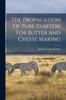 Книга The Propagation Of Pure Starters For Butter And Cheese Making
