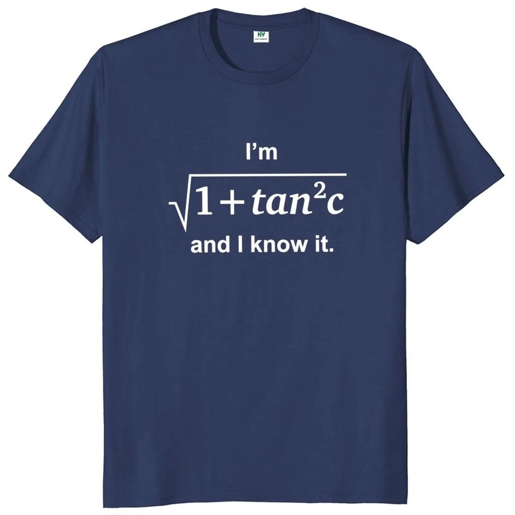I'm Sqrt[1 + tan2 (c)] And I Know It T Shirt Funny Sexy  Math Geek Humor Gift Tee Tops EU Size 100% Cotton Soft Unisex T-shirt