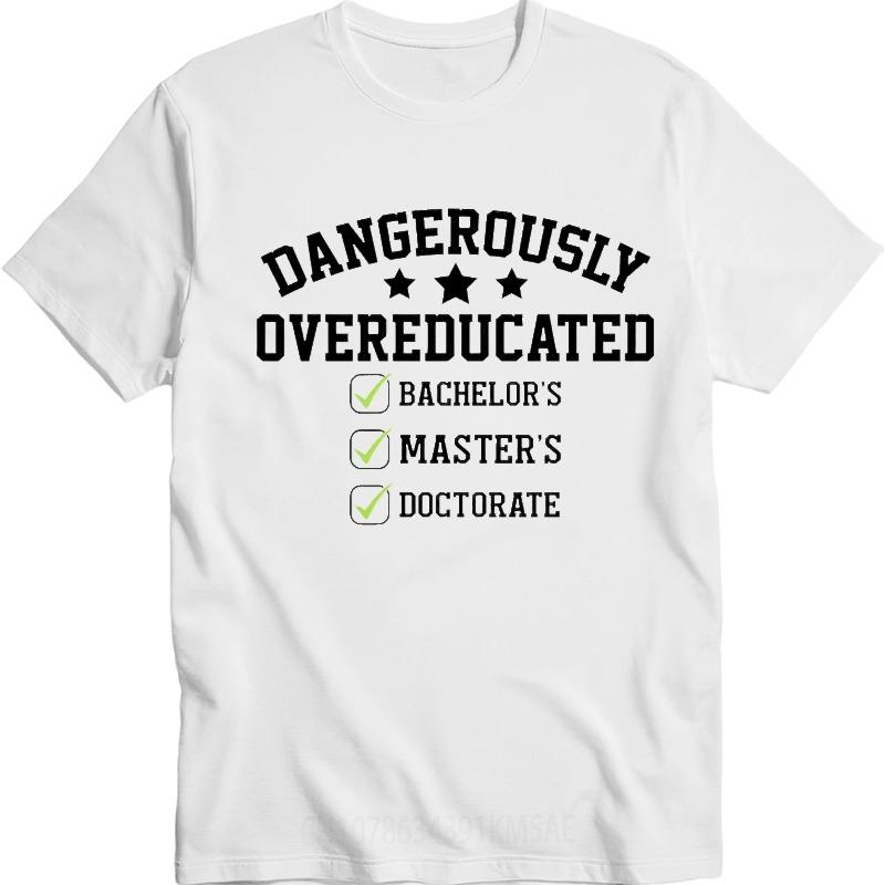 Graphic Summer For Men Tshirt Dangerously Overeducated Bachelors Masters Doctorate Short Sleeve Street Wear Crew Neck Tshirt
