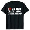 Смешная футболка I Love My Hot Crazy Latina Girlfriend Футболка Топы Круглый вырез Короткий рукав Модная Футболка Одежда Повседневные Футболки