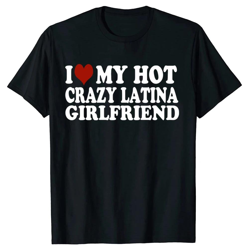 Смешная футболка I Love My Hot Crazy Latina Girlfriend Футболка Топы Круглый вырез Короткий рукав Модная Футболка Одежда Повседневные Футболки ...