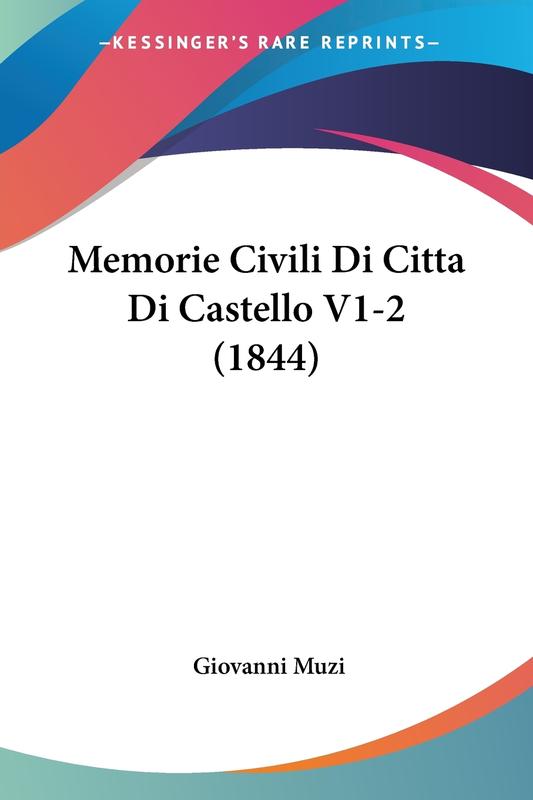 The Memorie Civili Di Citta Di Castello V1 2 1844 by Giovanni Muzi - Paperback Book