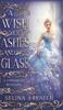 Книга A Wish of Ashes and Glass : A Cinderella Retelling