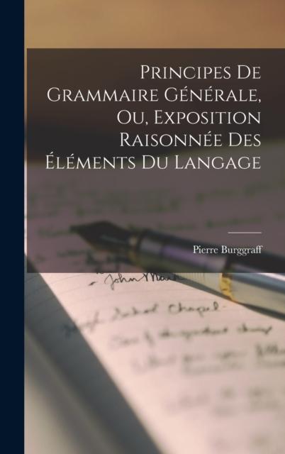 The Principes De Grammaire Generale, Ou, Exposition Raisonnee Des Elements Du Langage Book