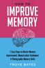 Книга How To Improve Memory: 7 Easy Steps To Master Memory Improvement, Memorization Techniques & Photographic Memory Skills