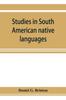 Книга Studies In South American Native Languages. From Mss. and Rare Printed Sources