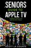 Книга A Seniors Guide To Apple TV : A Guide To Apple TV 4K and HD with TVOS 14