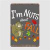 Fun Fall I'm Nuts About Fall Autumn Squirrel Metal Sign Design Living Room Cinema Living Room Wall Decor Tin Sign Posters