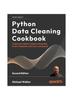 Книга Python Data Cleaning Cookbook : Detect and Remove Dirty Data and Extract Key Insights with Pandas, Machine Learning and ChatGPT, Spark, and More