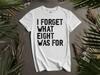 I Forget What Eight Was Adult Humor Hoodie Tshirt Men Women Unisex AD1017