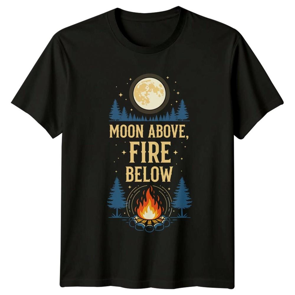 Moon Above Fire Below TShirt Campfire Camping Birthday Gift For Him And Her
