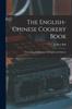 The The English-Chinese Cookery Book : Containing 200 Receipts In English and Chinese Book