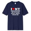 I Love My Boyfriend Clothes I Love My Girlfriend T-Shirt Men So Please Stay Away From Me Funny BF GF Saying Quote Gift Tee Tops