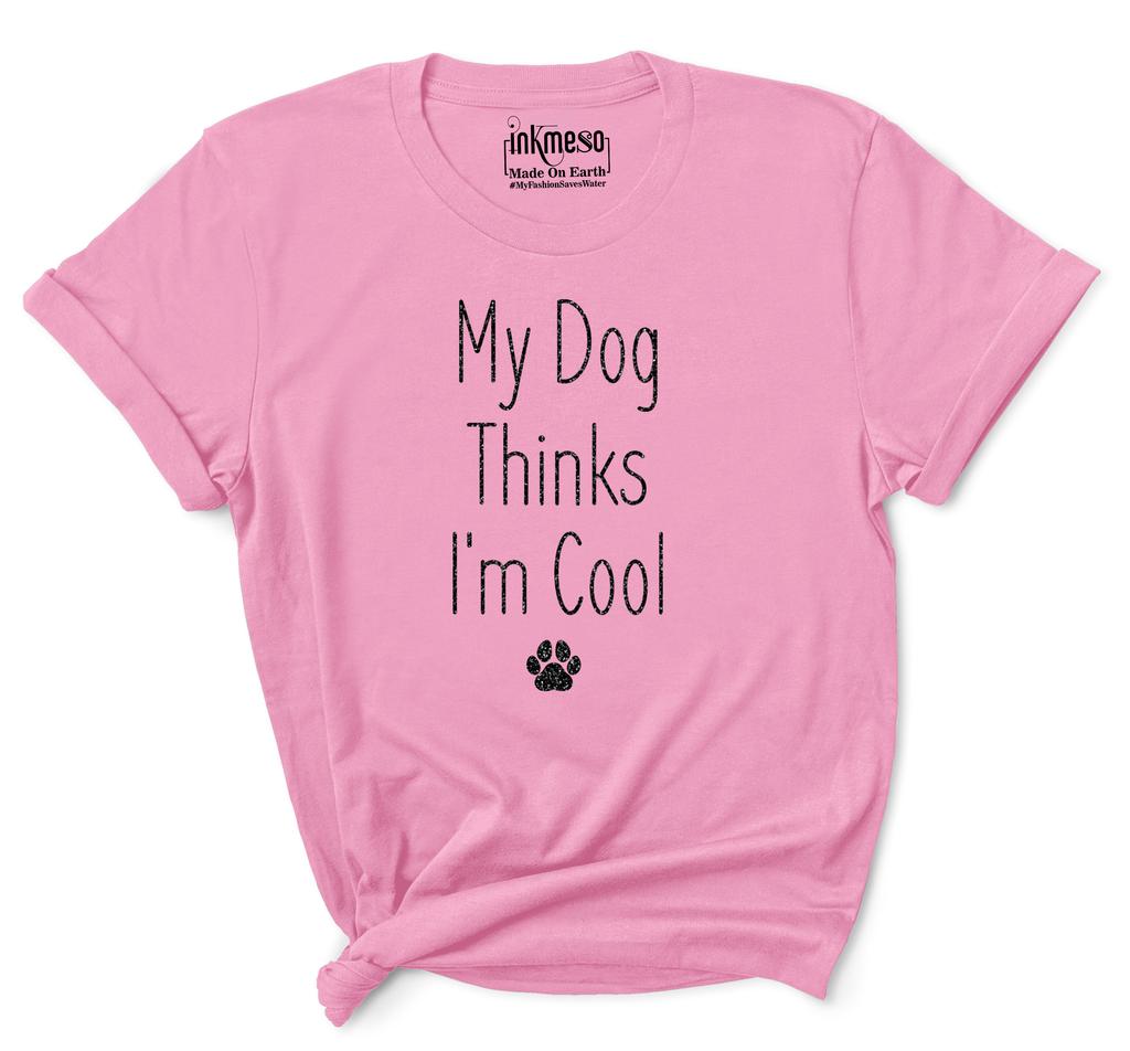 Inkmeso Women Quote Top   My Dog Thinks I'm Cool   Graphic Print Tee T-Shirt