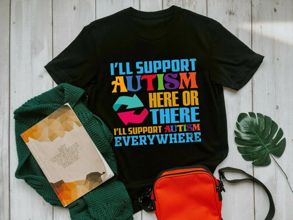 I'll Support Autism Here or There I'll Support Autism Everywhere Men's and Women's T-shirts