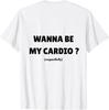 Хочешь быть моей ежедневной кардио-тренировкой? Забавная надпись для спортзала (Сзади) Футболка