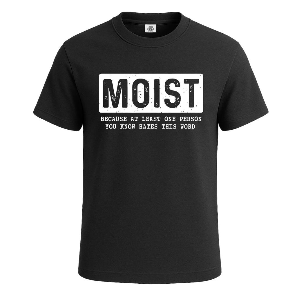 Moist becauseat lease one graphic funny party tshirt for mens novelty tee top