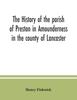 Книга The History of the Parish of Preston In Amounderness In the County of Lancaster