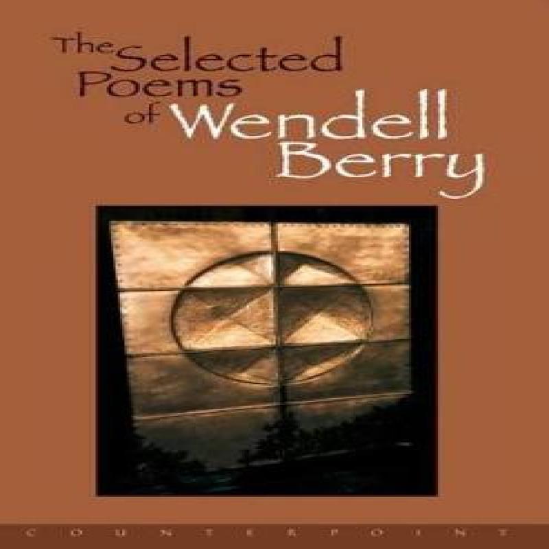 The Selected Poems of Wendell Berry by Wendell Berry Paperback Book 9781582430379