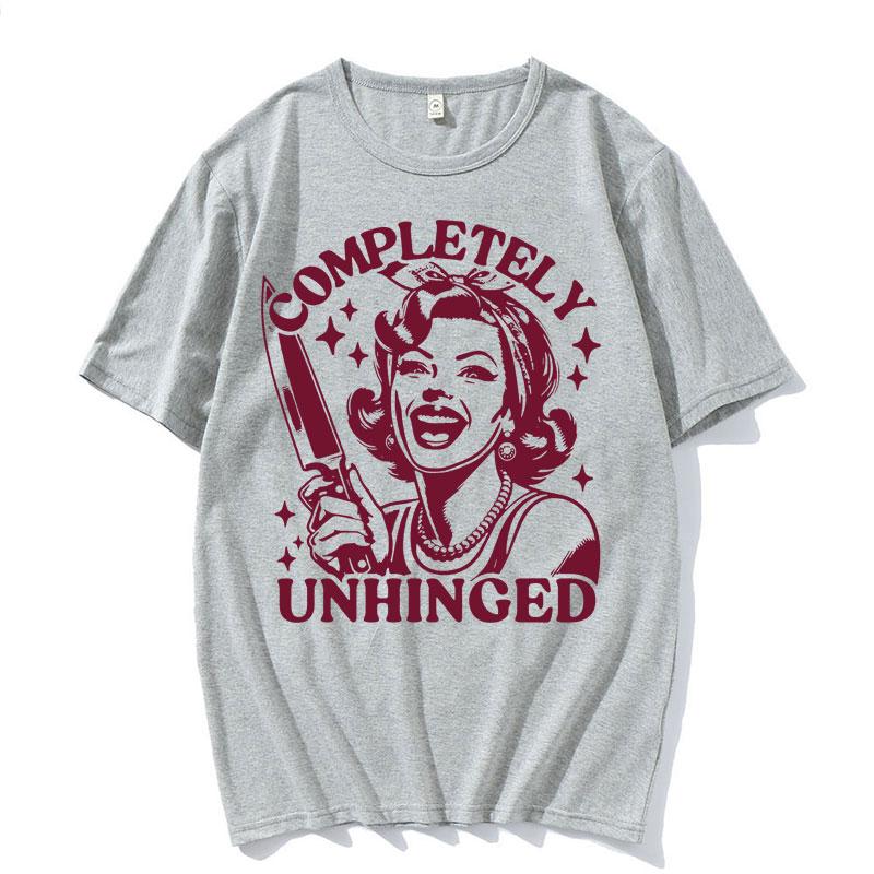 Completely Unhinged Meme T Shirt Harajuku Vintage Housewife Funny Tshirts Unisex Unisex Fashion Aesthetic Cotton Tshirt Streetwear