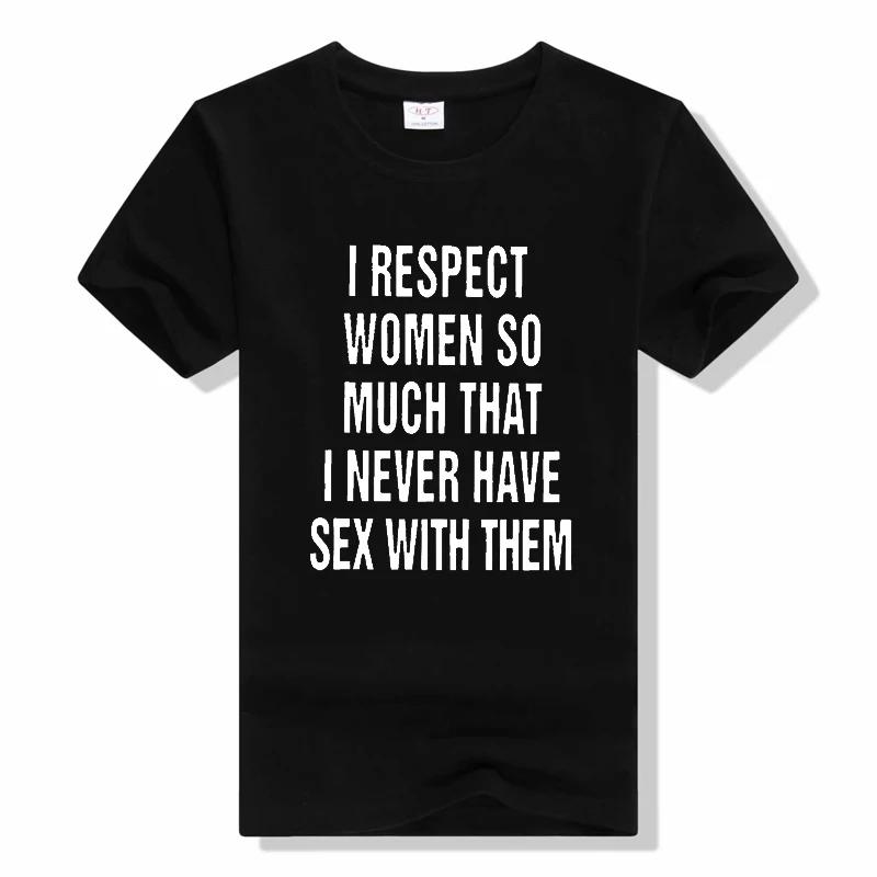 I Respect Women So Much That I Never Have Sex with Them T Shirt Humor Funny Top Cotton Unisex Short Sleeve Tshirts