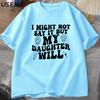 Я могу этого не говорить, но моя дочь скажет. Футболки. Смешная футболка для мамы и папы. Женская и мужская хлопковая футболка с принтом. Повседневные топы с одним вырезом.