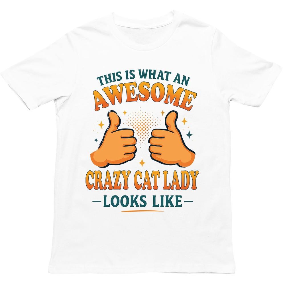 This Is What An Awesome Crazy Cat Lady Looks Like T Shirt Gift For Unisex