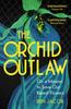Книга The Orchid Outlaw : On a Mission To Save Our Rarest Flowers