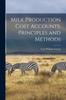 Книга Milk Production Cost Accounts, Principles and Methods