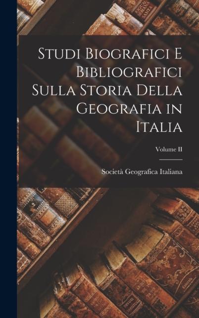 The Studi Biografici E Bibliografici Sulla Storia Della Geografia In Italia; Volume II Book