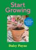 Книга Start Growing : A Year of Joyful Gardening for Absolute Beginners