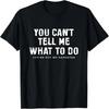 You Cant Tell Me What To Do Daughter Fathers Day Dad T-Shirt
