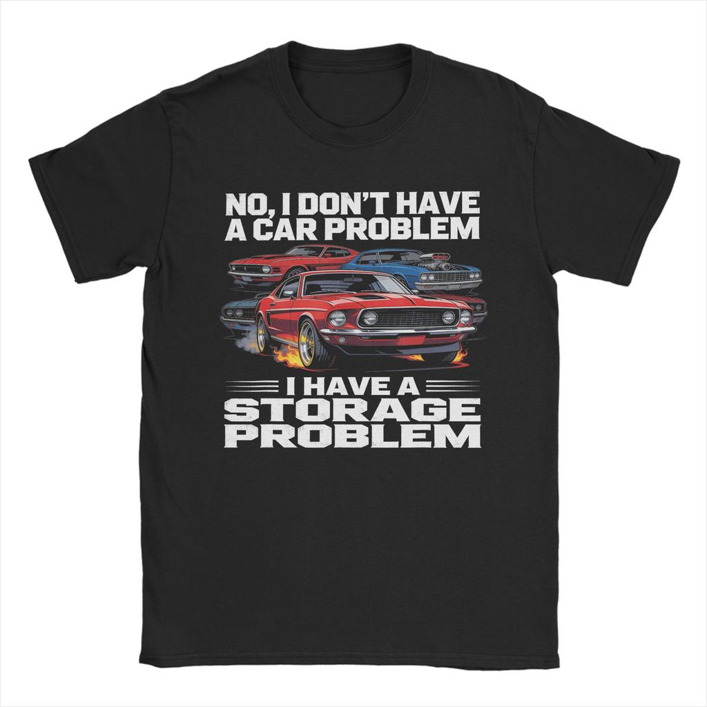 Unisex TShirt I Dont Have a Car Problem I Have a Storage Problem Car Lover Novelty Cotton Tees Short Sleeve  T Shirt Round Collar