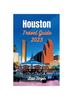 Книга Houston Travel Guide 2023 : Unlocking Houston's Riches - From Iconic Landmarks To Local Traditions
