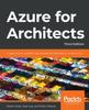 The Azure for Architects : Create Secure, Scalable, High-availability Applications On the Cloud, 3rd Edition Book