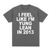 I Feel Like I'm Yung Lean in 2013 Print T Shirts Y2K Funny Rap Meme Hip Hop T Shirt Men Women Fashion Gothic Tshirt Short Sleeve