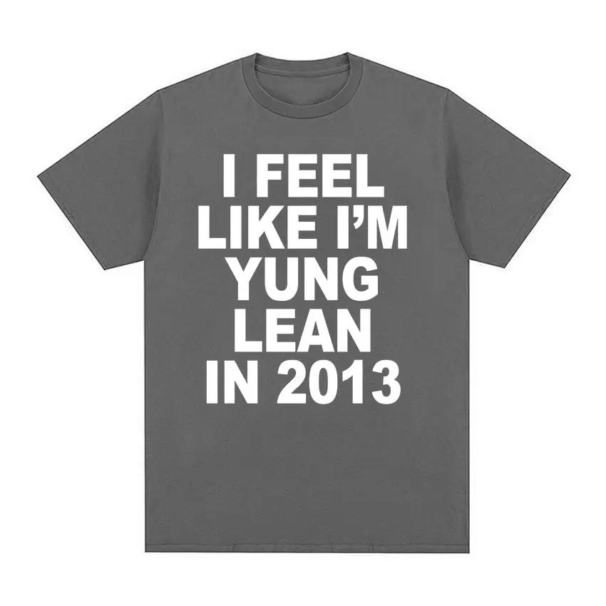 I Feel Like I'm Yung Lean in 2013 Print T Shirts Y2K Funny Rap Meme Hip Hop T Shirt Men Women Fashion Gothic Tshirt Short Sleeve