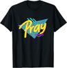 Pray Shirt 90S Style God Shirt 90S Style Christian Unisex T-Shirt