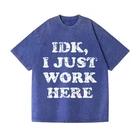 IDK I Just Work Here Vintage Wash Shirt Unisex Funny Work Humor Gift Graphic Tee 5