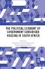 The The Political Economy of Government Subsidised Housing In South Africa Book