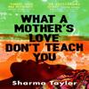 What A Mothers Love Dont Teach You by Sharma Taylor Hardback Book 9780349015514