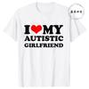 I Love My Autistic Girlfriend/Boyfriend T-Shirt Matching Couples Tops Autistic Women Men Tshirts His and Her Unisex Tees Shirts