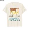 2025 Summer Dont Push The Horses Funny Meme Quote for Sarcastic Minds 100 Pure Cotton Printed Tshirt Men Women Short Sleeve